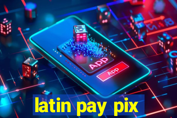 latin pay pix